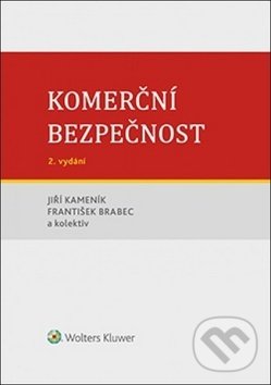 Kniha: Komerční bezpečnost (František Brabec, Jiří Kameník a kolektív). Wolters Kluwer ČR, 2019 Kniha: Komerční bezpečnost (František Brabec, Jiří Kameník a kolektív). Wolters Kluwer ČR, 2019
