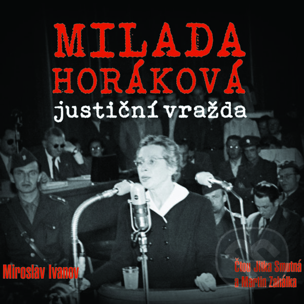 Audiokniha: Milada Horáková: justiční vražda (Miroslav Ivanov). XYZ, 2019 Audiokniha: Milada Horáková: justiční vražda (Miroslav Ivanov). XYZ, 2019
