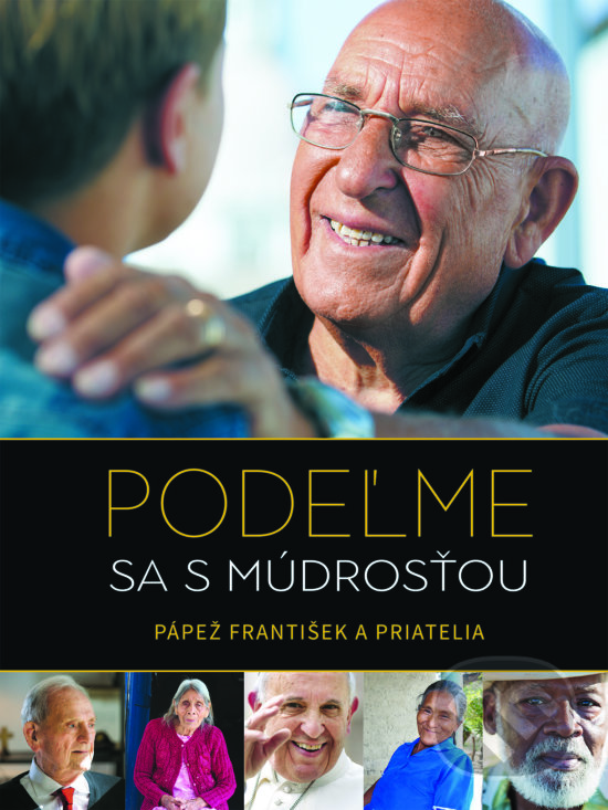 Kniha: Podeľme sa s múdrosťou (Jorge Mario Bergoglio – pápež František a kolektív). Dobrá kniha, 2019 Kniha: Podeľme sa s múdrosťou (Jorge Mario Bergoglio – pápež František a kolektív). Dobrá kniha, 2019