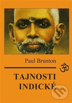 Kniha: Tajnosti indické (Paul Brunton). Nakladatelství Aura PB, 2019 Kniha: Tajnosti indické (Paul Brunton). Nakladatelství Aura PB, 2019