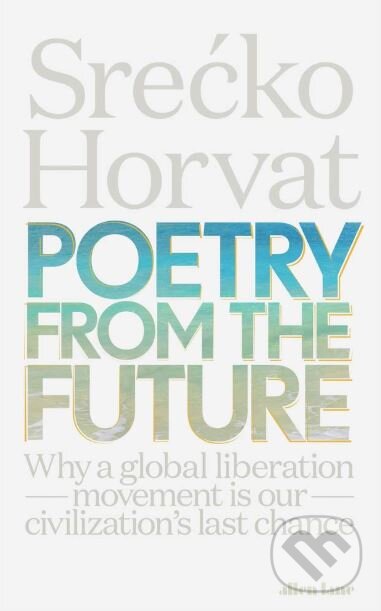 Kniha: Poetry from the Future (Srećko Horvat). Allen Lane, 2019 Kniha: Poetry from the Future (Srećko Horvat). Allen Lane, 2019