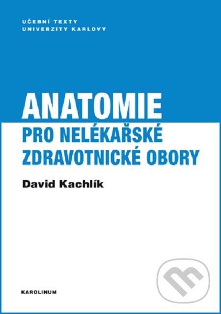 E-kniha: Anatomie pro nelékařské zdravotnické obory (David Kachlík). Karolinum, 2018 E-kniha: Anatomie pro nelékařské zdravotnické obory (David Kachlík). Karolinum, 2018