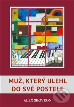 Kniha: Muž, který ulehl do své postele (Alex Skovron). Lukáš Zeman, 2019 Kniha: Muž, který ulehl do své postele (Alex Skovron). Lukáš Zeman, 2019
