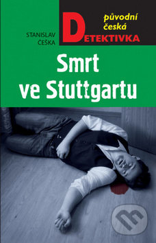 Kniha: Smrt ve Stuttgartu (Stanislav Češka). Moba, 2019 Kniha: Smrt ve Stuttgartu (Stanislav Češka). Moba, 2019