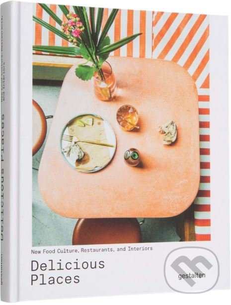 Kniha: Delicious Places (Gestalten Verlag). Gestalten Verlag, 2019 Kniha: Delicious Places (Gestalten Verlag). Gestalten Verlag, 2019