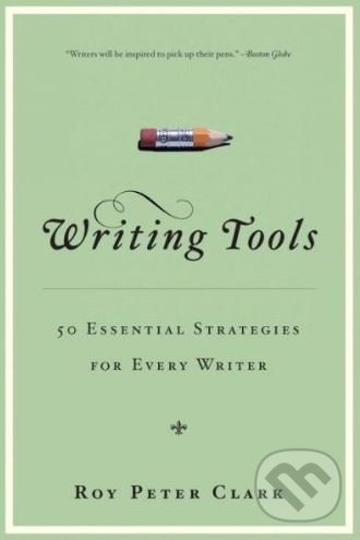 Kniha: Writing Tools (Roy Peter Clark). Little, Brown, 2008 Kniha: Writing Tools (Roy Peter Clark). Little, Brown, 2008
