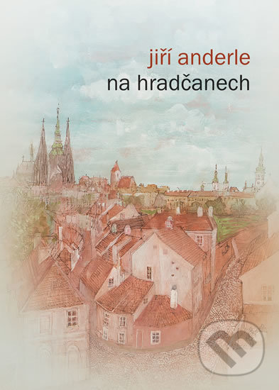 Kniha: Na Hradčanech (Jiří Anderle). Radioservis, 2019 Kniha: Na Hradčanech (Jiří Anderle). Radioservis, 2019