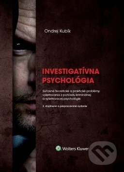 Kniha: Investigatívna psychológia (Ondrej Kubík). Wolters Kluwer, 2019 Kniha: Investigatívna psychológia (Ondrej Kubík). Wolters Kluwer, 2019