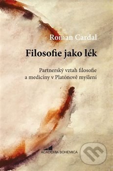 Kniha: Filosofie jako lék (Roman Cardal). Academia Bohemica, 2019 Kniha: Filosofie jako lék (Roman Cardal). Academia Bohemica, 2019
