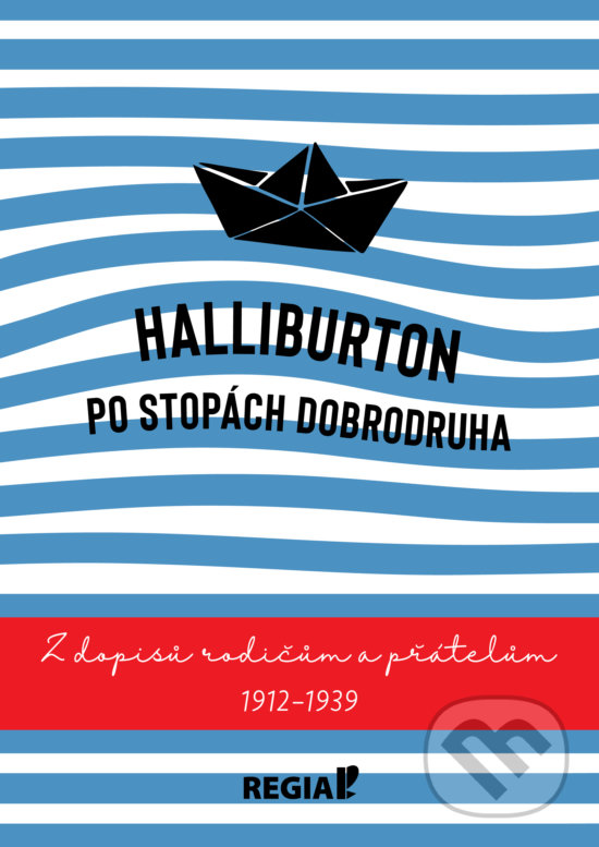 Kniha: Halliburton: Po stopách dobrodruha (Richard Halliburton). Regia, 2019 Kniha: Halliburton: Po stopách dobrodruha (Richard Halliburton). Regia, 2019