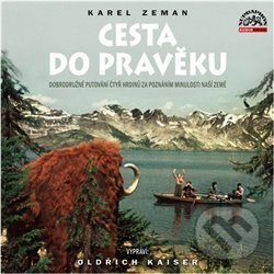 Audiokniha: Cesta do pravěku (Karel Zeman). Supraphon, 2019 Audiokniha: Cesta do pravěku (Karel Zeman). Supraphon, 2019