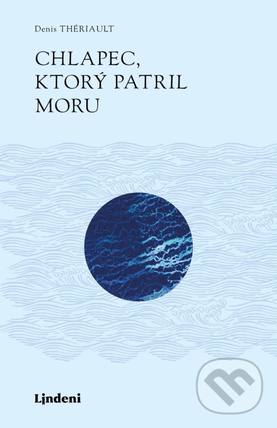 Kniha: Chlapec, ktorý patril moru (Denis Thériault). Lindeni, 2019 Kniha: Chlapec, ktorý patril moru (Denis Thériault). Lindeni, 2019