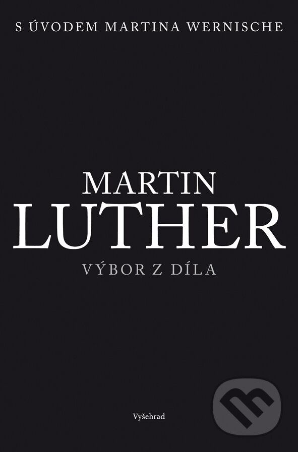 E-kniha: Martin Luther - Výbor z díla (Vyšehrad). Vyšehrad, 2017 E-kniha: Martin Luther - Výbor z díla (Vyšehrad). Vyšehrad, 2017