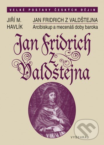 E-kniha: Jan Fridrich z Valdštejna (Jiří Havlík). Vyšehrad, 2016 E-kniha: Jan Fridrich z Valdštejna (Jiří Havlík). Vyšehrad, 2016