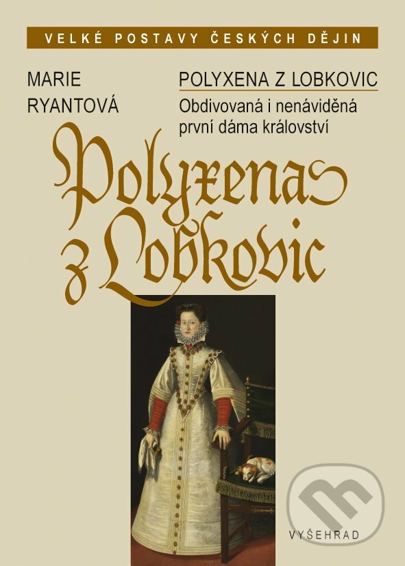 E-kniha: Polyxena z Lobkovic (Marie Ryantová). Vyšehrad, 2017 E-kniha: Polyxena z Lobkovic (Marie Ryantová). Vyšehrad, 2017