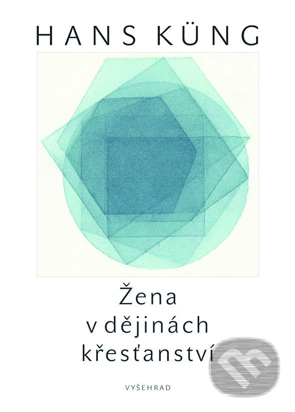E-kniha: Žena v křesťanství (Hans Küng). Vyšehrad, 2017 E-kniha: Žena v křesťanství (Hans Küng). Vyšehrad, 2017