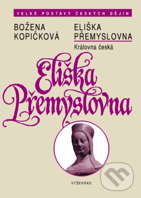 E-kniha: Eliška Přemyslovna (Božena Kopičková). Vyšehrad, 2019 E-kniha: Eliška Přemyslovna (Božena Kopičková). Vyšehrad, 2019