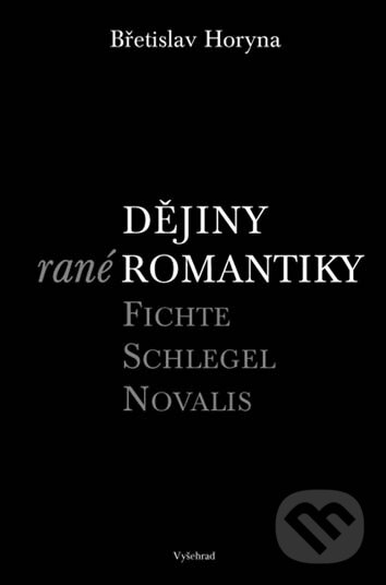 E-kniha: Dějiny rané romantiky (Břetislav Horyna). Vyšehrad, 2005 E-kniha: Dějiny rané romantiky (Břetislav Horyna). Vyšehrad, 2005