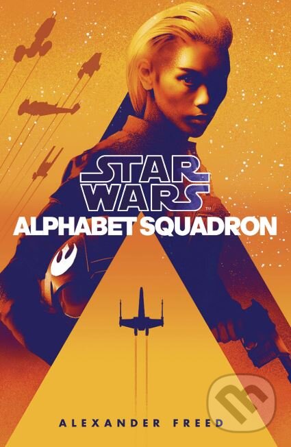 Kniha: Star Wars: Alphabet Squadron (Alexander Freed). Century, 2019 Kniha: Star Wars: Alphabet Squadron (Alexander Freed). Century, 2019