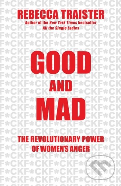Kniha: Good and Mad (Rebecca Traister). Simon & Schuster, 2018 Kniha: Good and Mad (Rebecca Traister). Simon & Schuster, 2018