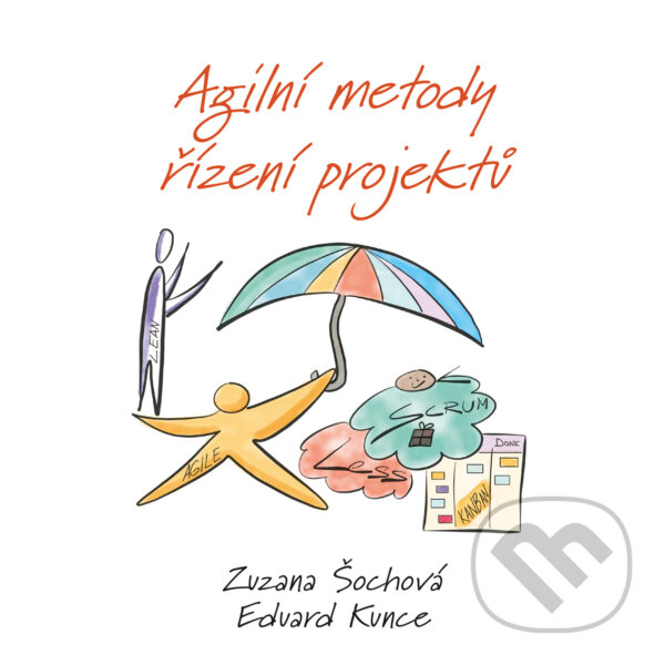 E-kniha: Agilní metody řízení projektů (Eduard Kunce a Zuzana Šochová). Computer Press, 2019 E-kniha: Agilní metody řízení projektů (Eduard Kunce a Zuzana Šochová). Computer Press, 2019