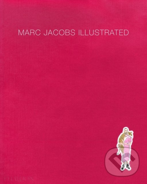 Kniha: Illustrated (Marc Jacobs). Phaidon, 2019 Kniha: Illustrated (Marc Jacobs). Phaidon, 2019