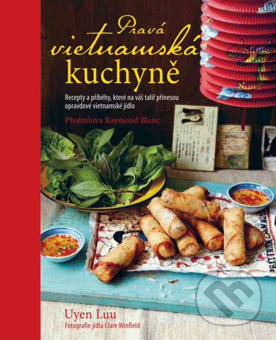 Kniha: Pravá vietnamská kuchyně (Uyen Luu). Slovart CZ, 2019 Kniha: Pravá vietnamská kuchyně (Uyen Luu). Slovart CZ, 2019