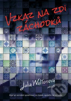 Kniha: Vzkaz na zdi záchodků (Julie Walton). Argo, 2019 Kniha: Vzkaz na zdi záchodků (Julie Walton). Argo, 2019