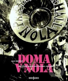Kniha: Doma v NOLA (Julie Urbišová). Radioservis, 2019 Kniha: Doma v NOLA (Julie Urbišová). Radioservis, 2019