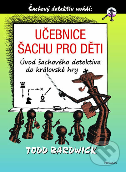 Kniha: Učebnice šachu pro děti (Todd Bardwick). Universum, 2019 Kniha: Učebnice šachu pro děti (Todd Bardwick). Universum, 2019