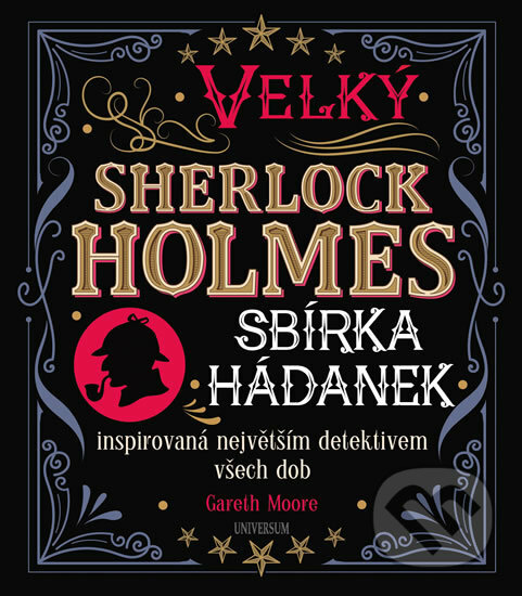 Kniha: Velký Sherlock Holmes: Sbírka hádanek inspirovaná největším detektivem všech dob (Gareth Moore). Universum, 2019 Kniha: Velký Sherlock Holmes: Sbírka hádanek inspirovaná největším detektivem všech dob (Gareth Moore). Universum, 2019