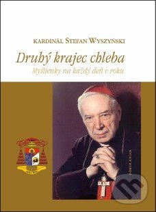 Kniha: Druhý krajec chleba (Stefan Wyszyński). Dobrá kniha, 2019 Kniha: Druhý krajec chleba (Stefan Wyszyński). Dobrá kniha, 2019