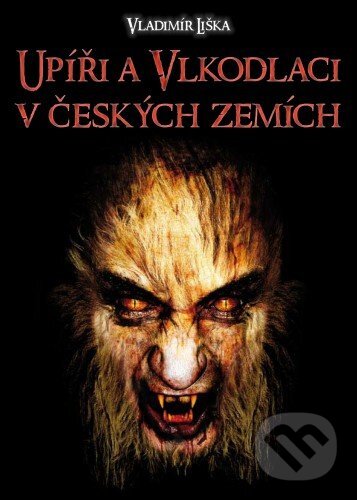 E-kniha: Upíři a vlkodlaci v českých zemích (Vladimír Liška). XYZ, 2011 E-kniha: Upíři a vlkodlaci v českých zemích (Vladimír Liška). XYZ, 2011