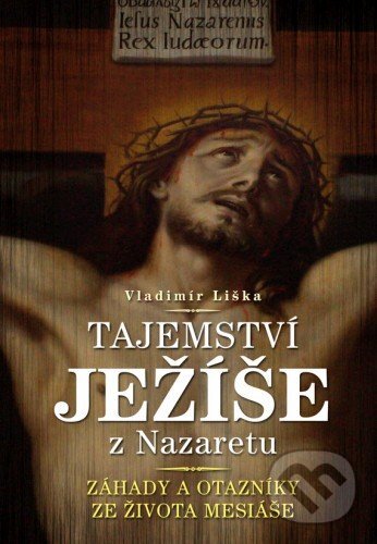 E-kniha: Tajemství Ježíše z Nazaretu (Vladimír Liška). XYZ, 2013 E-kniha: Tajemství Ježíše z Nazaretu (Vladimír Liška). XYZ, 2013