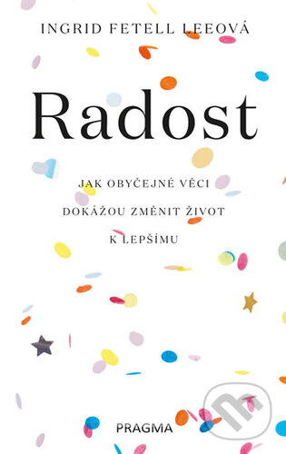 Kniha: Radost (Ingrid Fetell Lee). Pragma, 2019 Kniha: Radost (Ingrid Fetell Lee). Pragma, 2019