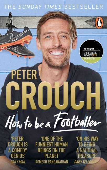 Kniha: How to Be a Footballer (Peter Crouch). Penguin Books, 2019 Kniha: How to Be a Footballer (Peter Crouch). Penguin Books, 2019