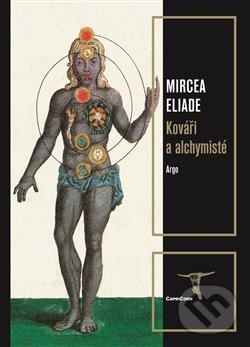Kniha: Kováři a alchymisté (Mircea Eliade). Argo, 2019 Kniha: Kováři a alchymisté (Mircea Eliade). Argo, 2019