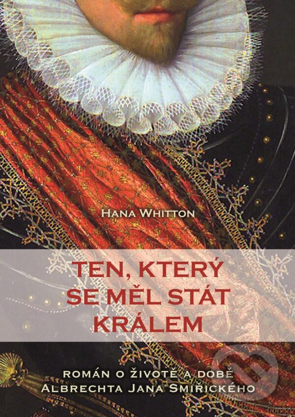 E-kniha: Ten, který se měl stát králem (Hana Whitton). XYZ, 2016 E-kniha: Ten, který se měl stát králem (Hana Whitton). XYZ, 2016