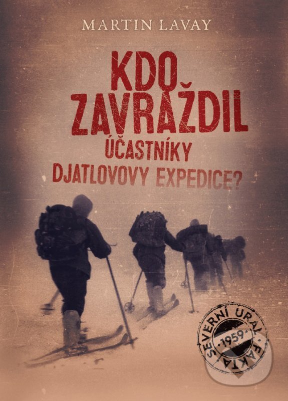E-kniha: Kdo zavraždil účastníky Djatlovovy expedice? (Martin Lavay). XYZ, 2017 E-kniha: Kdo zavraždil účastníky Djatlovovy expedice? (Martin Lavay). XYZ, 2017