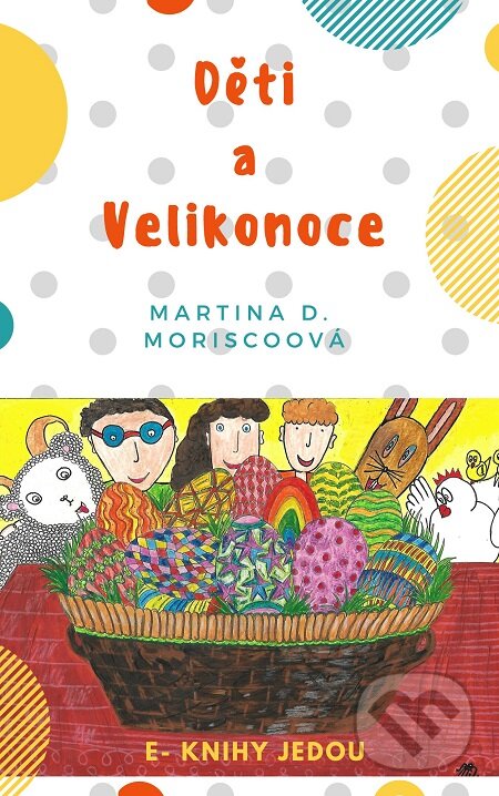 E-kniha: Děti a Velikonoce (Martina D. Moriscoová). E-knihy jedou E-kniha: Děti a Velikonoce (Martina D. Moriscoová). E-knihy jedou