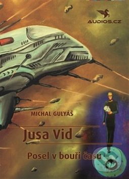 Kniha: Jusa Vid - Posel v bouři času (Michal Gulyáš). Audios.cz, 2019 Kniha: Jusa Vid - Posel v bouři času (Michal Gulyáš). Audios.cz, 2019