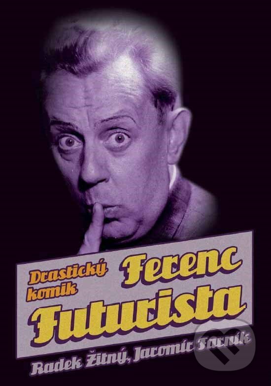 E-kniha: Ferenc Futurista (Jaromír Farník a Radek Žitný). XYZ, 2015 E-kniha: Ferenc Futurista (Jaromír Farník a Radek Žitný). XYZ, 2015