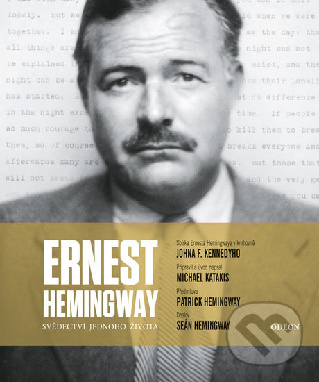 Kniha: Ernest Hemingway - Svědectví jednoho života (Michael Katakis). Odeon CZ, 2019 Kniha: Ernest Hemingway - Svědectví jednoho života (Michael Katakis). Odeon CZ, 2019