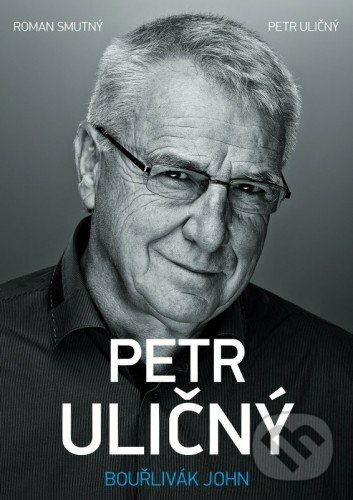 E-kniha: Petr Uličný: bouřlivák John (Petr Uličný a Roman Smutný). XYZ, 2015 E-kniha: Petr Uličný: bouřlivák John (Petr Uličný a Roman Smutný). XYZ, 2015