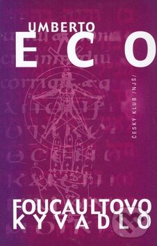 Kniha: Foucaultovo kyvadlo (Umberto Eco). Český klub, 2005 Kniha: Foucaultovo kyvadlo (Umberto Eco). Český klub, 2005