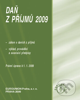 Kniha: Daň z příjmů 2009 (Eurounion). Eurounion, 2009 Kniha: Daň z příjmů 2009 (Eurounion). Eurounion, 2009