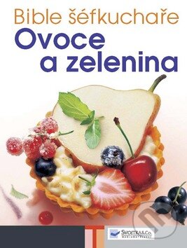 Kniha: Bible šéfkuchaře - Ovoce a zelenina (Svojtka&Co.). Svojtka&Co., 2009 Kniha: Bible šéfkuchaře - Ovoce a zelenina (Svojtka&Co.). Svojtka&Co., 2009