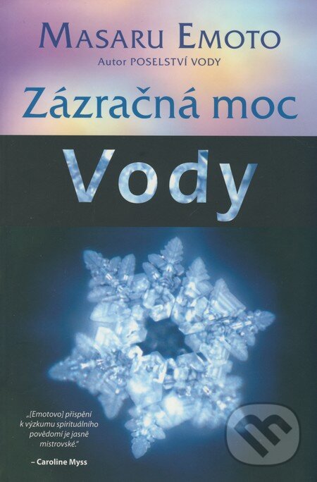 Kniha: Zázračná moc vody (Masaru Emoto). Pragma, 2008 Kniha: Zázračná moc vody (Masaru Emoto). Pragma, 2008