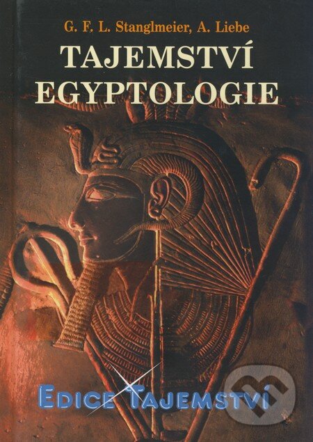 Kniha: Tajemství egyptologie (André Liebe a G.F.L. Stanglmeier). Dialog, 2009 Kniha: Tajemství egyptologie (André Liebe a G.F.L. Stanglmeier). Dialog, 2009