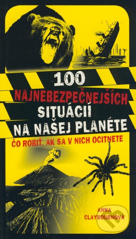 100 najnebezpečnejších situácií na našej planéte - Anna Claybourne, Fortuna Print, 2009